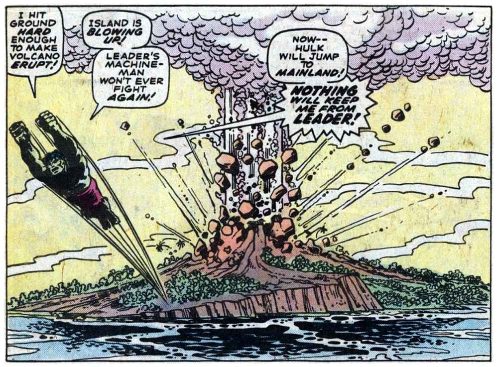 A panel from this issue showing an island volcano exploding. Hulk is leaping away from the island. Hulk says “I hit the ground hard enough to make volcano erupt! Island is blowing up! Leader’s machine-man won’t ever fight again! Now — Hulk will jump to mainland! Nothing will keep me from Leader!”