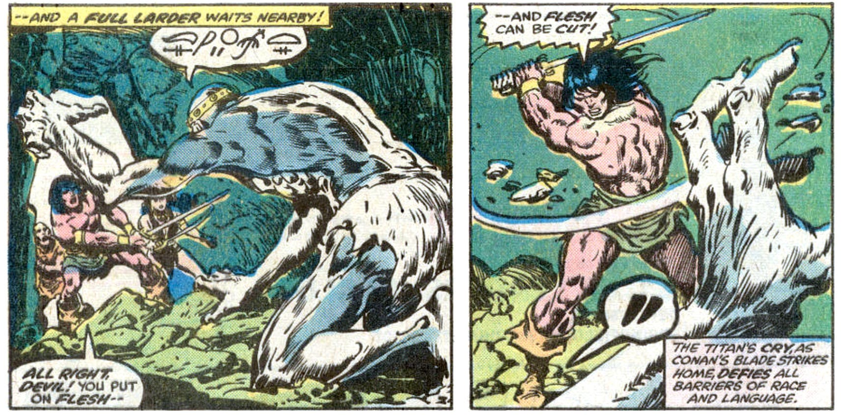 Two panels from this issue. In the first, the giant lunges at Conan. The caption reads, “— and a full larder waits nearby!” The giant says something in an untranslated non-English language. Conan says, “All right, devil! You put on flesh —” In the second panel Conan swings his sword and cuts the giant’s hand. Conan says, “— and flesh can be cut!” The monster shouts, presumably in pain. A caption reads, “The titan’s cry, as Conan’s blade strikes home, defies all barriers of race and language.”