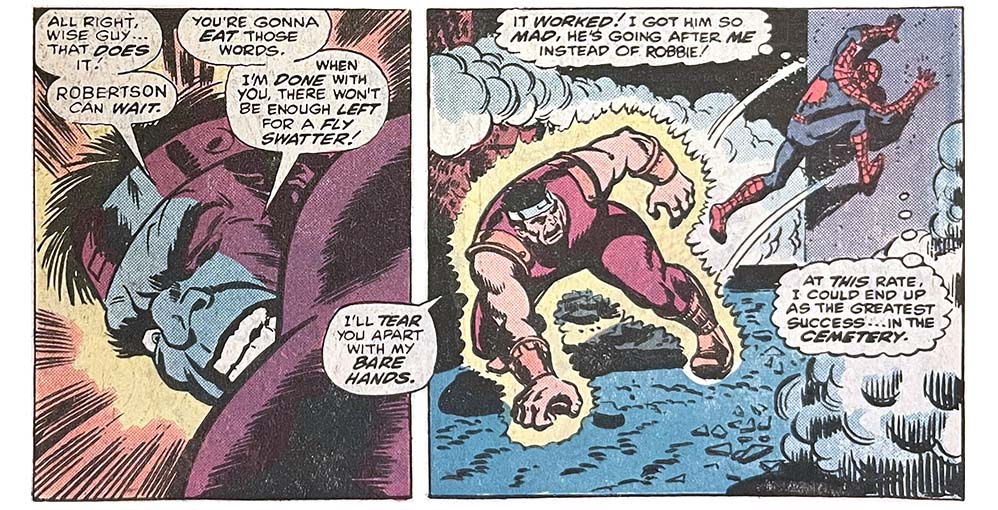 Two panels from this issue. The first shows the bad guy Smasher. Smasher says, “All right, wise guy… that does it! Robertson can wait. You’re gonna eat those words. When I’m done with you, there won’t be enough left for a fly swatter!” If you look really close at the word “Robertson” in this panel, you might notice that the style of lettering is slightly different from the other lettering in the panel. In the second panel, Spider-Man leaps away from Smasher. Smasher says, “I’ll tear you apart with my bare hands.” Spider-Man thinks, “It worked! I got him so mad, he’s going after me instead of Robbie! At this rate, I could end up as the greatest success… in the cemetery.”