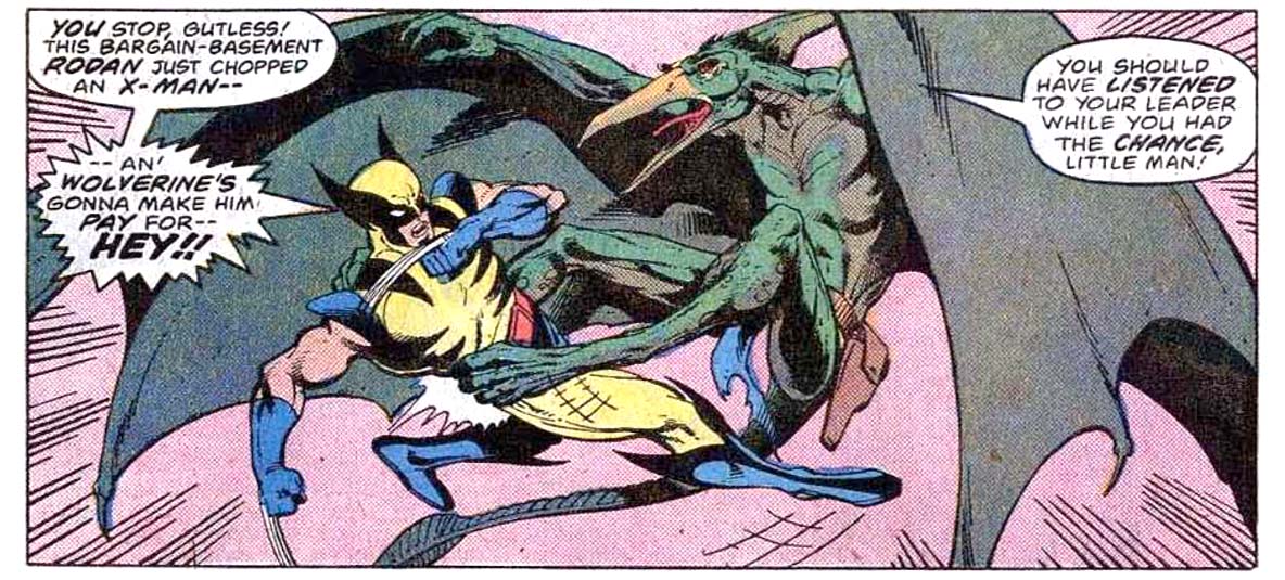 A panel from this issue showing Wolverine attacking Sauron. Wolverine says, “You stop, gutless! This bargain-basement Rodan just chopped an X-Man — an’ Wolverine’s gonna make him pay for — hey!!” Sauron says, “You should have listened to your leader while you had the chance, little man!”