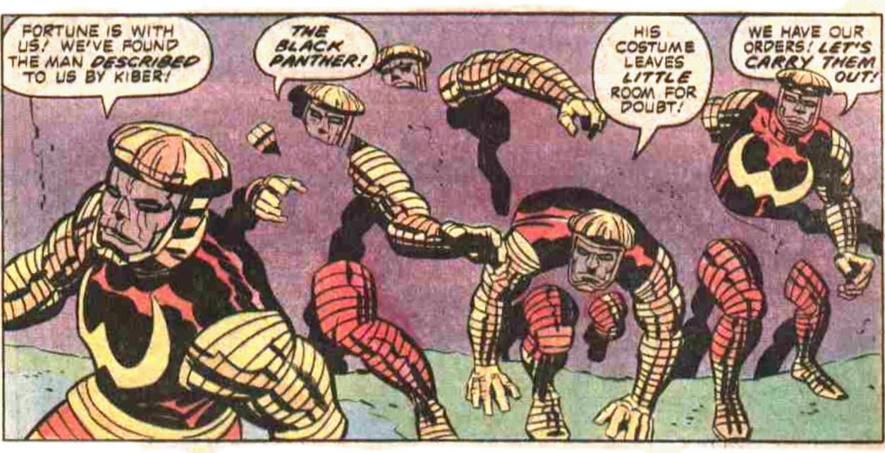 A panel from this issue showing five of Kiber’s minions. They’re dressed in weird red and yellow costumes. Four of the are in the process of somehow passing through a solid wall. One says, “Fortune is with us! We’ve found the man described to us by Kiber!” Another says, “The Black Panther!” Another says, “His costume leaves little room for doubt!” Another says, “We have our orders! Let’s carry them out!”